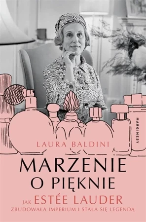 Marzenie o pięknie. Jak Estee Lauder zbudowała... - Laura Baldini