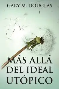 Más allá del ideal utópico (Spanish) - Douglas Gary M.