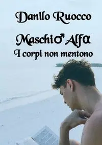 Maschio Alfa. I corpi non mentono - Danilo Ruocco