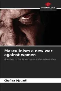 Masculinism a new war against women - Djouadi Chafiaa