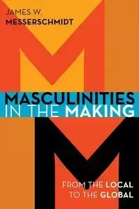 Masculinities in the Making - James Messerschmidt