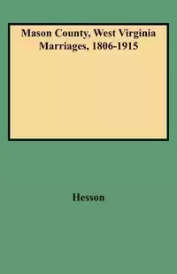 Mason County, West Virginia Marriages, 1806-1915 - Julie Hesson Chapin