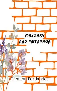 Masonry and Metaphor - Clement Portlander