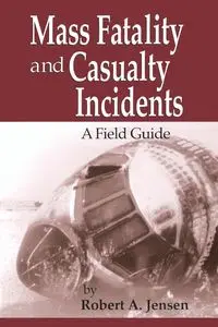 Mass Fatality and Casualty Incidents - Robert A. Jensen