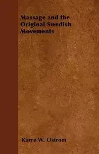 Massage and the Original Swedish Movements - Ostrom Kurre W.