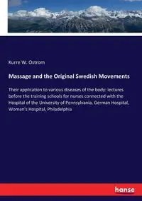 Massage and the Original Swedish Movements - Ostrom Kurre W.