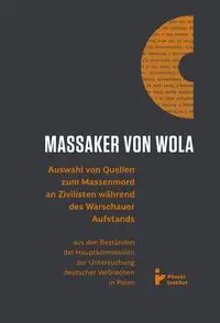 Massaker von Wola. Auswahl von Quellen zum Massenmord an Zivilisten während des Warauer Aufstands - Praca zbiorowa