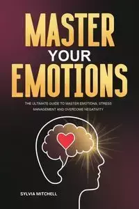 Master Your Emotions - Mitchell Sylvia