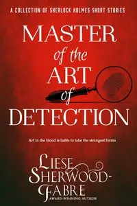 Master of the Art of Detection - Sherwood-Fabre Liese