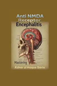 Mastering Anti NMDA Receptor Encephalitis - Sario Azhar ul Haque