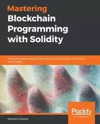 Mastering Blockchain Programming with Solidity - Chittoda Jitendra