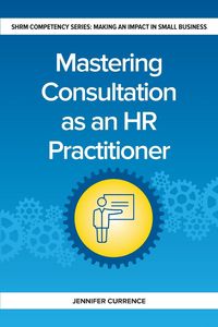 Mastering Consultation as an HR Practitioner - Jennifer Currence