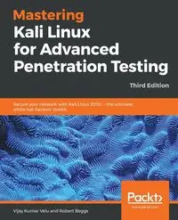 Mastering Kali Linux for Advanced Penetration Testing - Third Edition - Velu Vijay Kumar