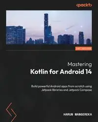 Mastering Kotlin for Android 14 - Wangereka Harun