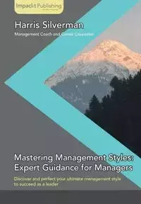 Mastering Management Styles - Harris Silverman