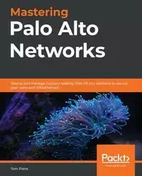 Mastering Palo Alto Networks - Tom Piens