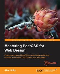 Mastering PostCSS for Web Design - Libby Alex