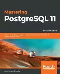 Mastering PostgreSQL 11 - Second Edition - Schönig Hans-Jürgen