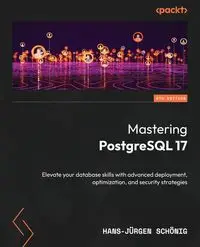 Mastering PostgreSQL 17 - Sixth Edition - Schönig Hans-Jürgen