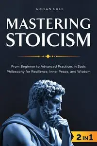 Mastering Stoicism - Cole Adrian