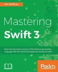 Mastering Swift 3 - Jon Hoffman