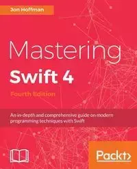 Mastering Swift 4- fourth edition - Jon Hoffman