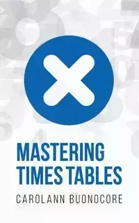 Mastering Times Tables - Carolann Buonocore