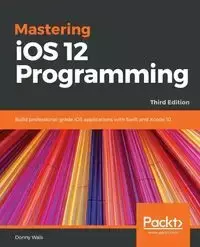 Mastering iOS 12 Programming - Third Edition - Donny Wals