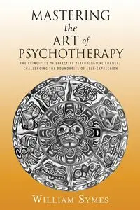 Mastering the Art of Psychotherapy - William Symes