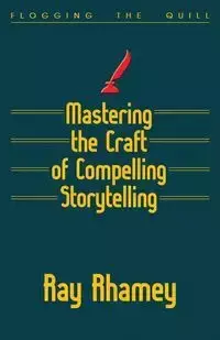 Mastering the Craft of Compelling Storytelling - Ray Rhamey