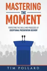 Mastering the Moment - Tim Pollard