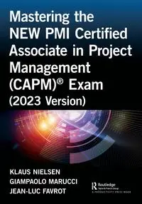 Mastering the NEW PMI Certified Associate in Project Management (CAPM)® Exam (2023 Version) - Nielsen Klaus