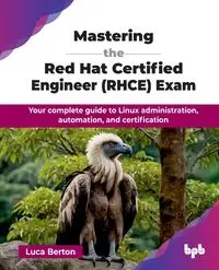 Mastering the Red Hat Certified Engineer (RHCE) Exam - Berton Luca