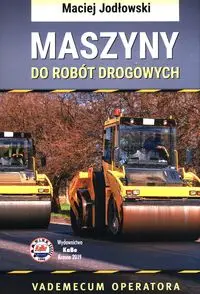 Maszyny do robót drogowych Vademecum operatora - Maciej Jodłowski