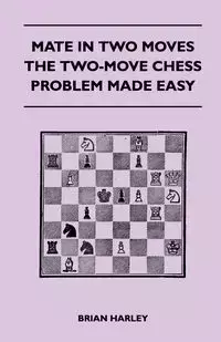 Mate In Two Moves - The Two-Move Chess Problem Made Easy - Harley Brian