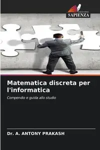 Matematica discreta per l'informatica - ANTONY PRAKASH Dr. A.