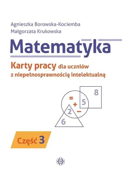 Matematyka. KP dla uczniów z niepeł. intel. cz.3 - Agnieszka Borowska-Kociemba, Małgorzata Krukowska