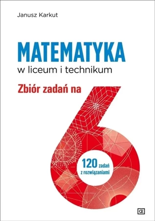 Matematyka LO Zbiór zadań na 6 - Janusz Karkut