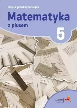 Matematyka SP 5 Lekcje Powtórzeniowe w.2018 GWO - M. Grochowalska