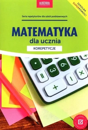 Matematyka dla ucznia. Korepetycje w;2023 - Adam Konstantynowicz, Anna Konstantynowicz