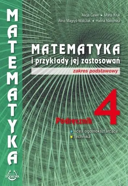 Matematyka i przykłady zast. 4 LO podręcznik ZP - Alicja Cewe, Alina Magryś-Walczak, Halina Nahorsk