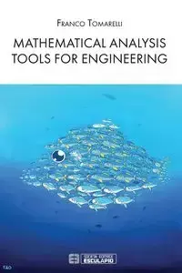 Mathematical Analysis Tools for Engineering - Tomarelli Franco