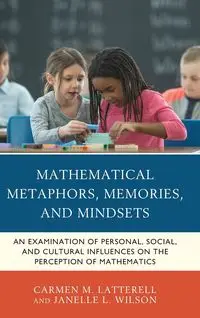 Mathematical Metaphors, Memories, and Mindsets - Carmen M. Latterell