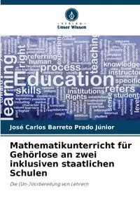 Mathematikunterricht für Gehörlose an zwei inklusiven staatlichen Schulen - Carlos Barreto Prado Júnior José