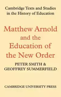 Matthew Arnold and the Education of the New Order - Peter Smith