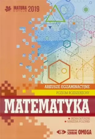 Matura 2019 Arkusze egzam. Matematyka ZR OMEGA - Irena Ołtuszyk, Marzena Polewka