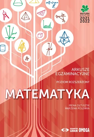 Matura 2021/22 Matematyka Poziom rozszerzony Arkusze egzaminacyjne - Irena Ołtuszyk