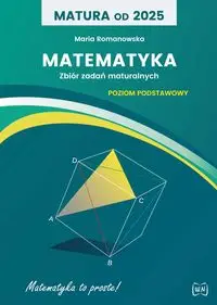 Matura od 2025 Matematyka zbiór zadań ZP - Maria Romanowska