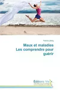 Maux et maladies les comprendre pour guérir - LETANG-P