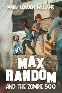 Max Random and the Zombie 500 - Williams Mark London